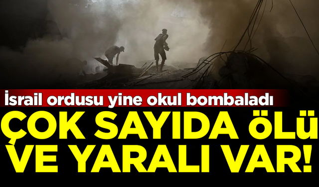 İsrail yine okul bombaladı! Çok sayıda ölü ve yaralı var