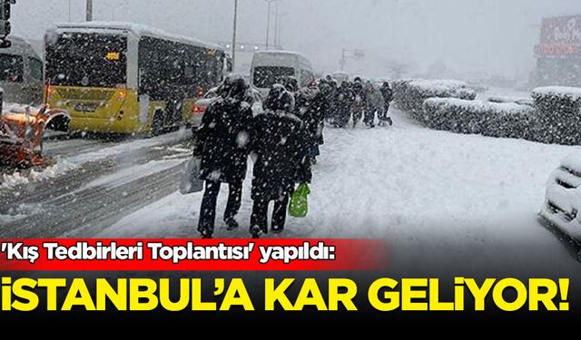 'Kış Tedbirleri Toplantısı' yapıldı: İstanbul'a kar geliyor!