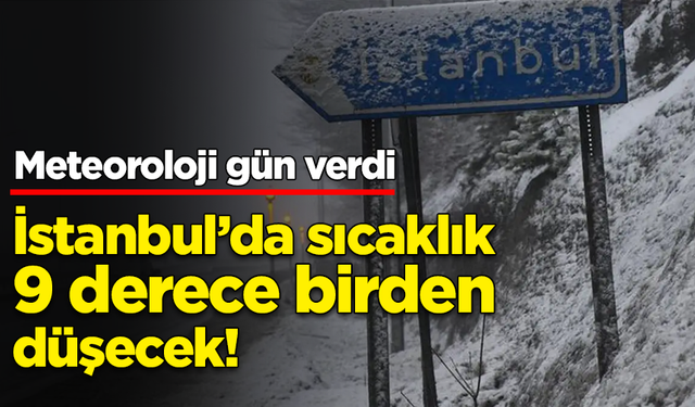 Meteoroloji gün verdi: İstanbul’da sıcaklık 9 derece düşecek