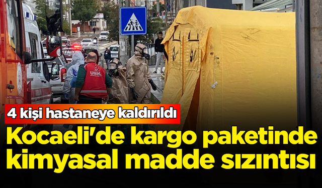 Kocaeli'de kargo paketinde kimyasal madde sızıntısı: 4 kişi hastaneye kaldırıldı