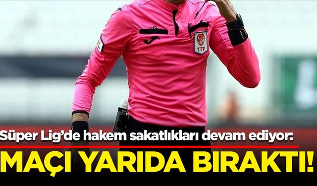 Süper Lig'de yine hakem sakatlığı