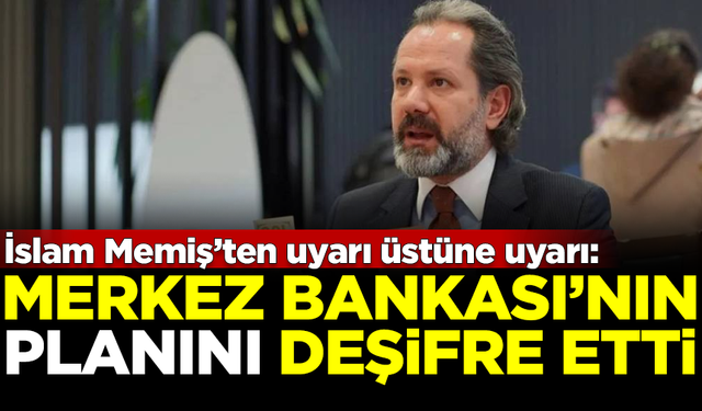 İslam Memiş, Merkez Bankası'nın planını deşifre etti! Uyarı üstüne uyarı