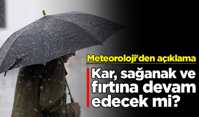 Meteoroloji'den açıklama: Kar, sağanak ve fırtına devam edecek mi?