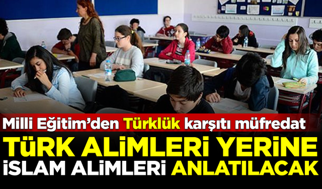 MEB'den skandal müfredat! Türk alimleri yerine İslam alimleri anlatılacak