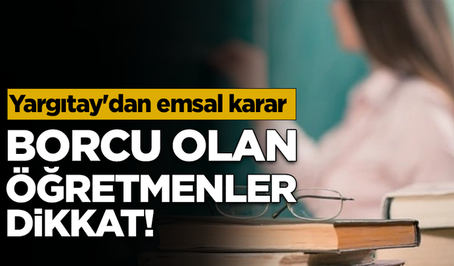 Yargıtay'dan emsal karar: Milyonlarca öğretmeni ilgilendiriyor!