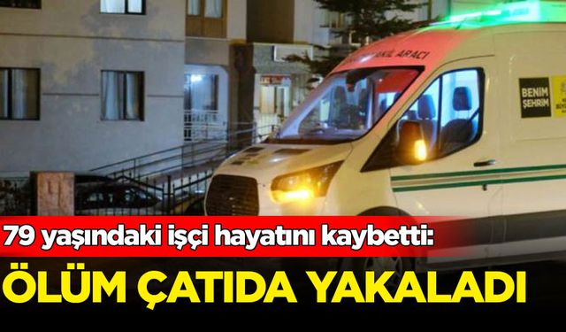 79 yaşındaki işçi çatıda hayatını kaybetti