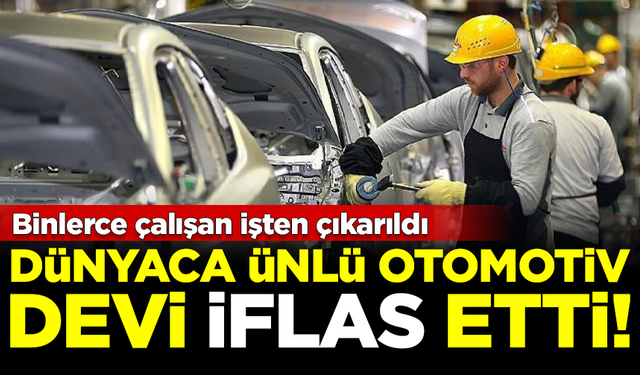 Dünyaca ünlü otomotiv devi iflas etti! Binlerce çalışan işten çıkarıldı