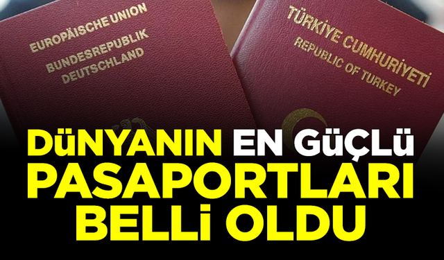 Dünyanın en güçlü pasaportları belli oldu! İşte Türkiye'nin sırası...