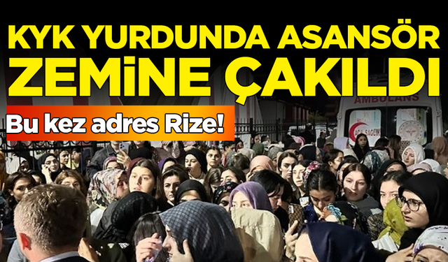 Bu kez adres Rize! KYK yurdunda asansör zemine çakıldı