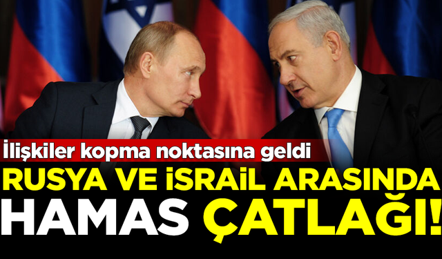 Rusya ile İsrail arasında HAMAS çatlağı! İlişkiler kopma noktasına geldi