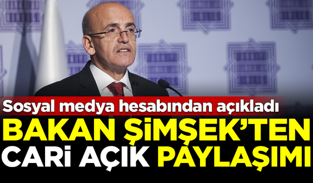 Bakan Şimşek'ten cari açık paylaşımı! Sosyal medya hesabından açıkladı