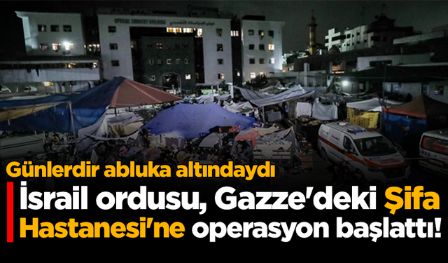 İsrail ordusu, Gazze'deki Şifa Hastanesi'ne operasyon başlattı