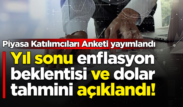 TCMB Piyasa Katılımcıları Anketi yayımlandı: Yıl sonu enflasyon beklentisi ve dolar tahmini açıklandı