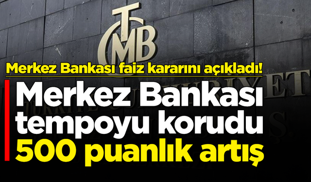 Türkiye Cumhuriyet Merkez Bankası faiz kararını açıkladı!