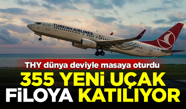 THY dünya devi ile görüştü! 355 yeni uçak filoya ekleniyor