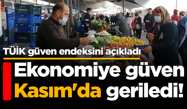 Ekonomiye güven Kasım'da geriledi!