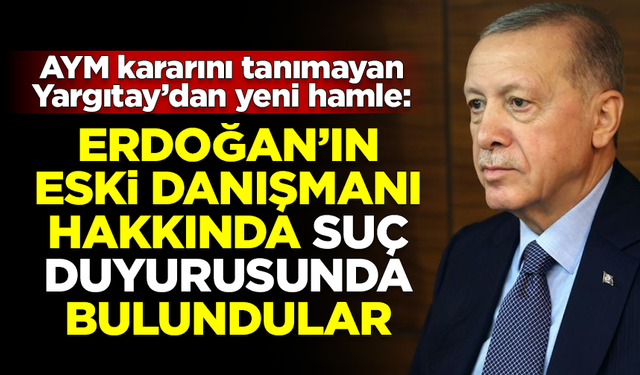 Yargıtay'dan Erdoğan'ın eski danışmanı hakkında suç duyurusu