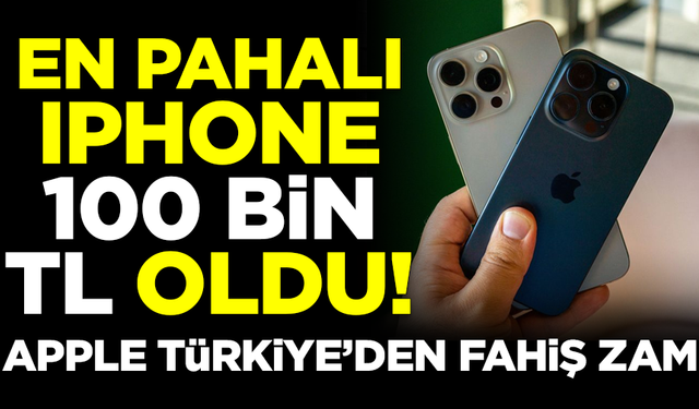 Apple Türkiye'den fahiş zam kararı! iPhone 100 bin TL oldu