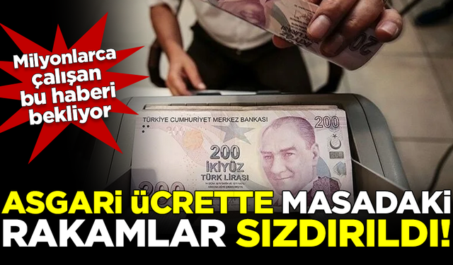 Milyonlarca çalışan merakla bekliyor! Asgari ücrette masadaki rakamlar sızdırıldı