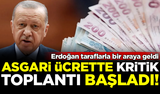 SON DAKİKA! Asgari ücrette kritik toplantı başladı: Erdoğan ne dedi?