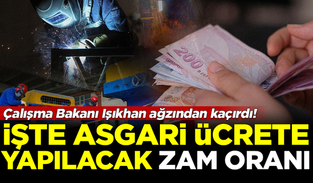 Çalışma Bakanı ağzından kaçırdı! İşte asgari ücrete yapılacak zam oranı