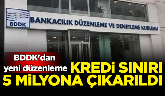 BDDK'dan yeni düzenleme: Kredi sınırı 5 milyona çıkarıldı