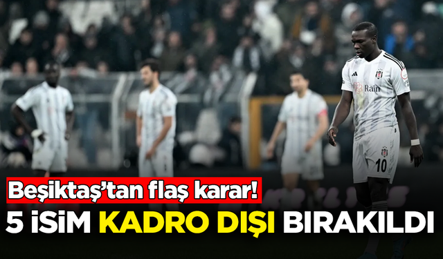 Beşiktaş’tan flaş karar! 5 isim kadro dışı bırakıldı