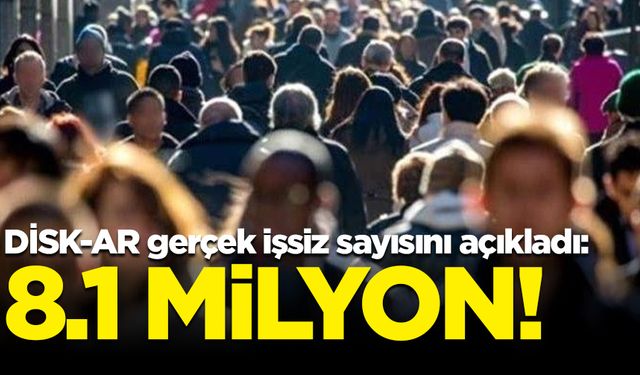 DİSK-AR gerçek işsiz sayısını açıkladı: 8.1 milyon!