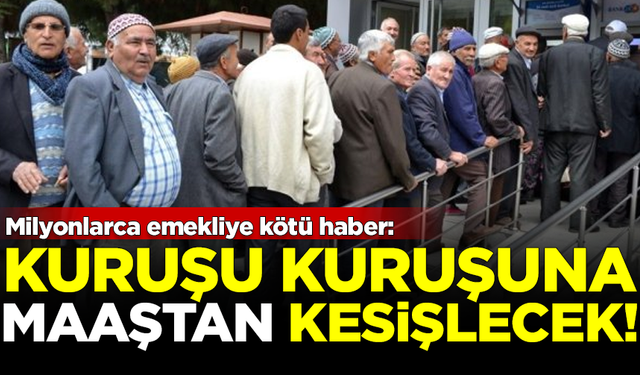 Milyonlarca emekliye kötü haber! Kuruşu kuruşuna maaştan kesilecek