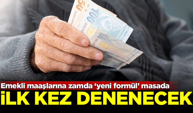 Emekli maaşlarına zamda yeni formül masada! İlk kez denenecek