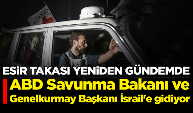 Esir takası yeniden gündemde:  ABD Savunma Bakanı ve Genelkurmay Başkanı İsrail'e gidiyor