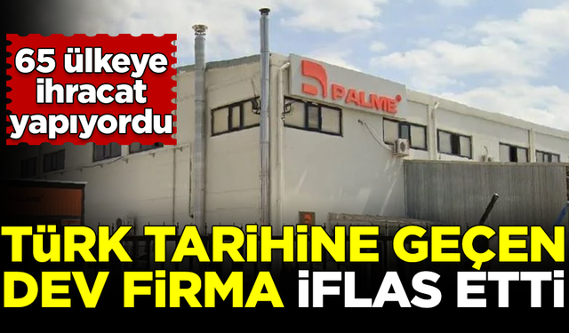 Türk tarihine geçen 27 yıllık dev firma iflas etti! 65 ülkeye ihracat yapıyordu