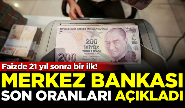 Faizlerde 21 yıl sonra bir ilk! Merkez Bankası son oranları açıkladı