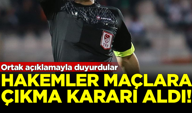 Resmen duyurdular! Süper Lig'de hakemler maçlara çıkma kararı aldı