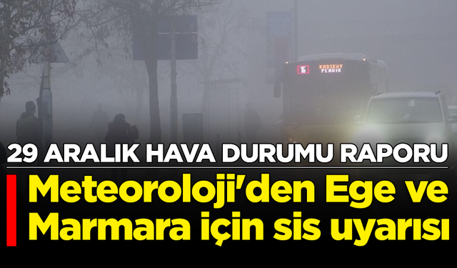 Meteoroloji'den Ege ve Marmara için sis uyarısı