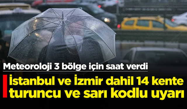 Meteoroloji'den İstanbul ve İzmir dahil 14 kente turuncu ve sarı kodlu uyarı