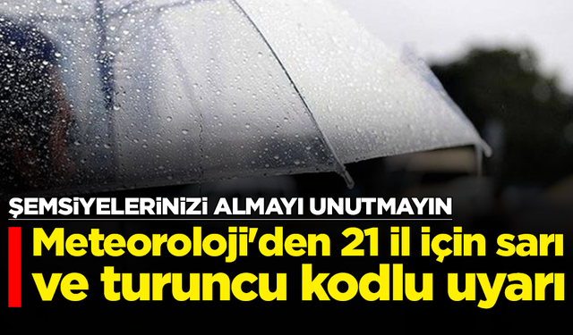 Meteoroloji'den 21 il için sarı ve turuncu kodlu uyarı