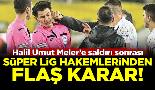 Halil Umut Meler'e saldırı sonrası hakemlerden flaş karar