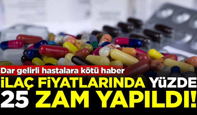 Dar gelirli hastalara kötü haber! İlaç fiyatlarına yüzde 25 zam yapıldı