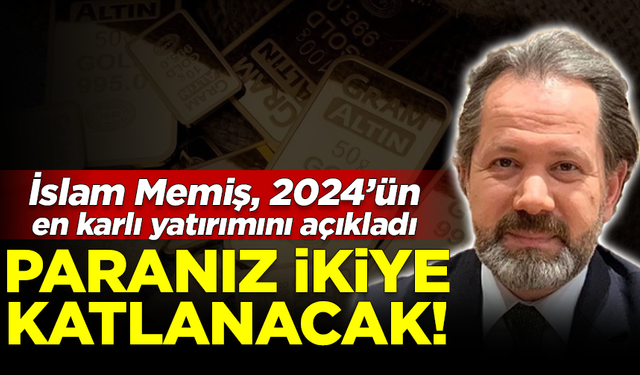 İslam Memiş 2024'ün en karlı yatırım araçlarını açıkladı! Paranız ikiye katlanacak