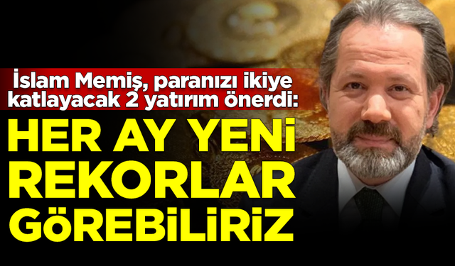 İslam Memiş paranızı ikiye katlayacak 2 yatırım önerdi: Her ay yeni rekorlar görebiliriz