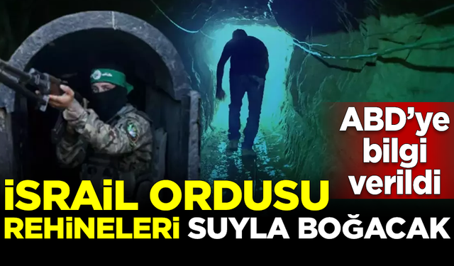 Korkunç plan devrede! İsrail ordusu, rehineleri suyla boğacak