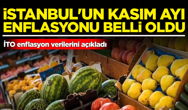 İstanbul’un kasım ayı enflasyonu belli oldu