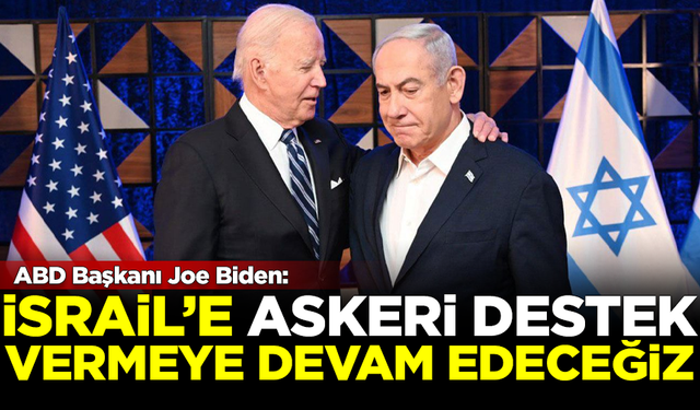 Biden ilan etti: İsrail'e askeri destek vermeye devam edeceğiz