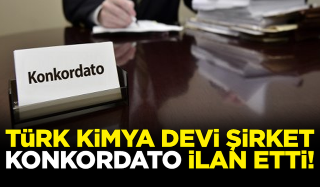 Her gün daha da kötü! Türk kimya devi şirket, konkordato ilan etti