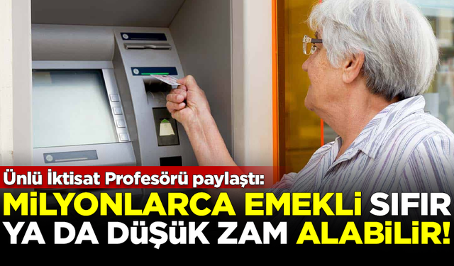 İktisat profesörü emeklileri uyardı: Sıfır ya da düşük zam alabilirler