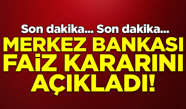 SON DAKİKA! Merkez Bankası beklenen faiz kararını açıkladı