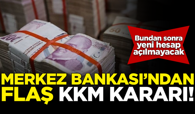 Merkez Bankası'ndan flaş KKM kararı! Artık yeni hesap açılmayacak