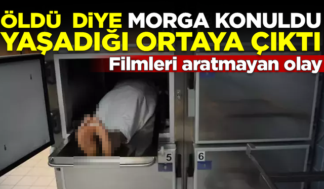 Film gibi olay! Öldü diye morga konuldu, yaşadığı ortaya çıktı