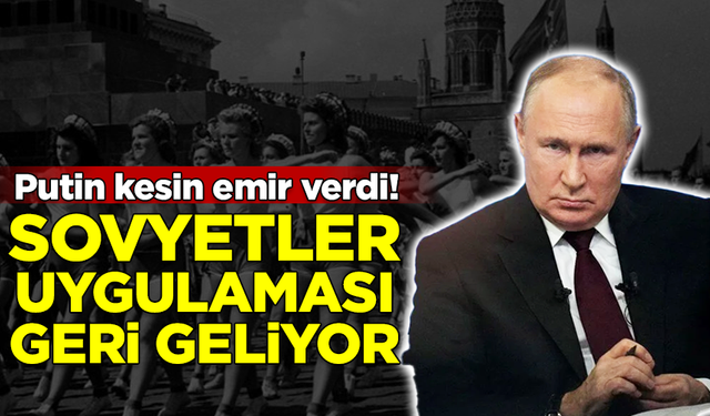 Putin kesin emir verdi! Sovyetler Birliği uygulaması geri geliyor